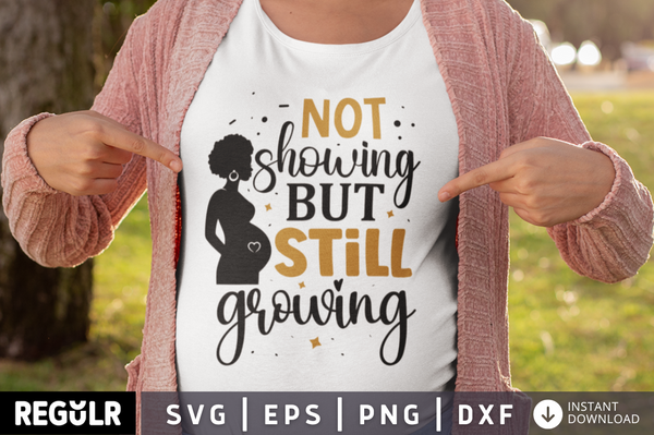 Not showing but still growing SVG, Pregnancy SVG Design
