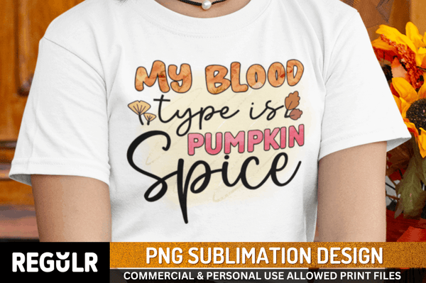My blood type is pumpkin spice Sublimation PNG, Fall Sublimation PNG