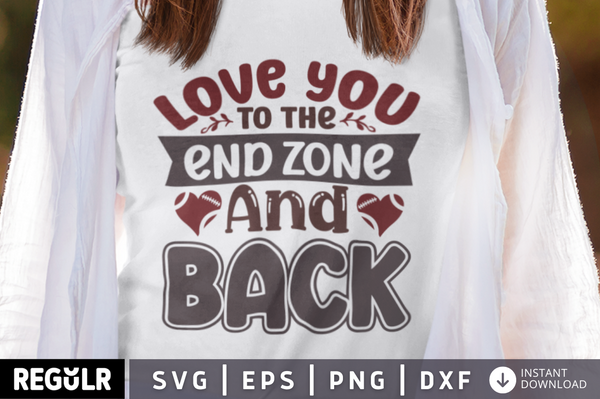 Love you to the end zone and back  SVG, football SVG Design