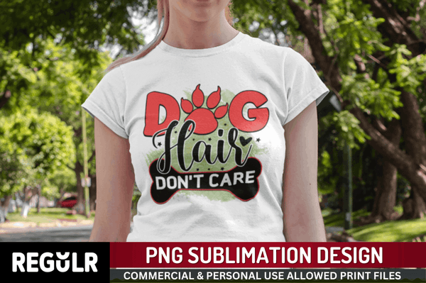 dog hair don't care Sublimation PNG, Dog Sublimation Design