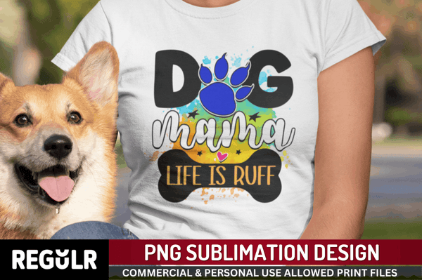 Dog mama life is ruff Sublimation PNG, Dog Sublimation Design