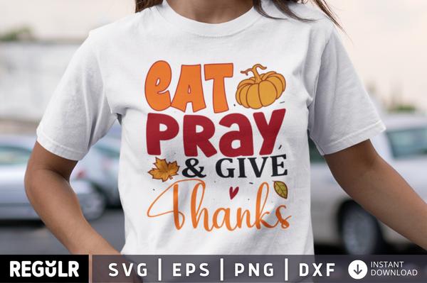 Eat pray & give thanks SVG, Thanksgiving  SVG Design