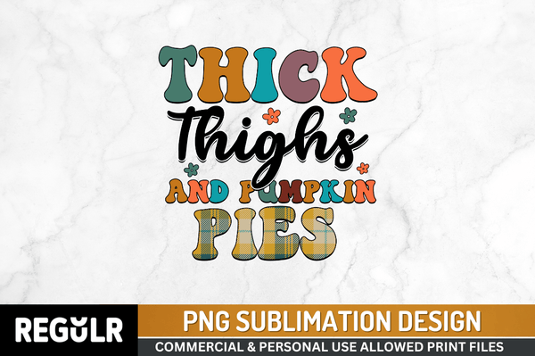Thick thighs and pumpkin pies  Sublimation PNG, Thanksgiving Sublimation Design