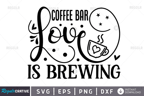 Coffee bar love is brewing svg designs cut files
