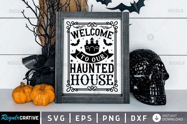 welcome to our haunted house Svg Dxf Png