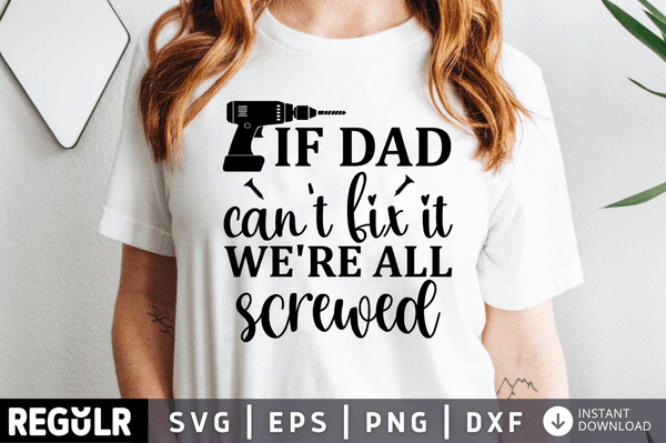 If dad cant fix it were all screwed SVG, Sarcastic SVG Design