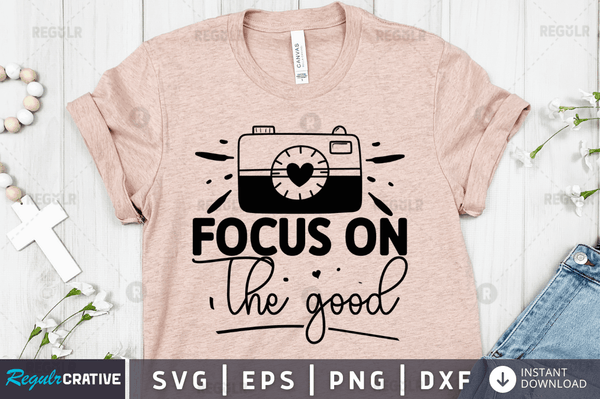 Focus on the good SVG Cut File, Mental Health Quote