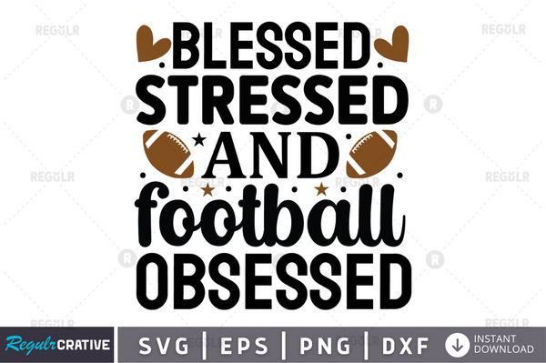 blessed stressed and football obsessed svg cricut Instant download cut Print files