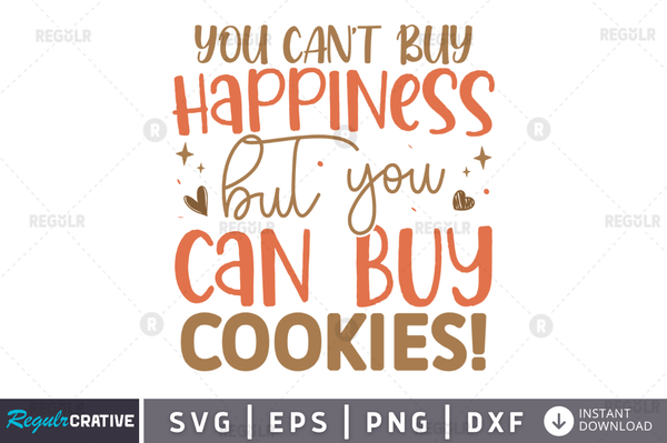 You can't buy happiness but you can buy Cookies svg cricut digital files
