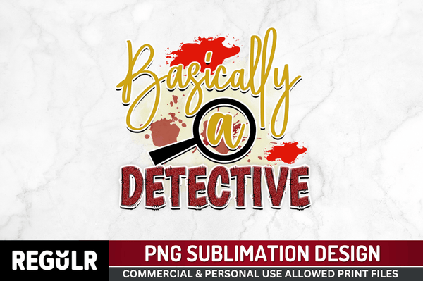 Basically a detective  Sublimation PNG, True Crime Sublimation Design