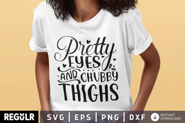 Pretty eyes and chubby thighs SVG| Baby SVG Design