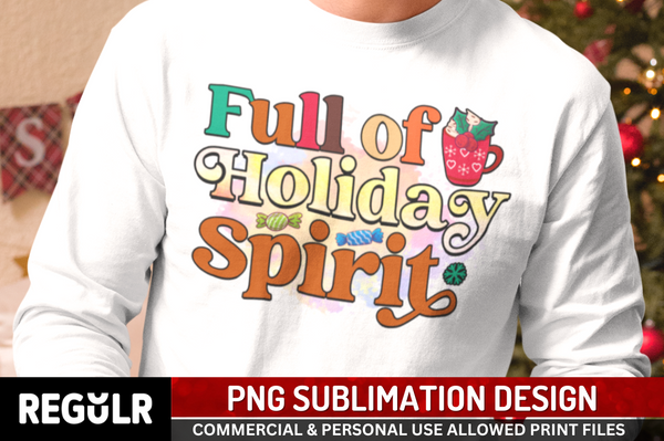 Full of holiday spirit Sublimation PNG, Christmas Sublimation Design