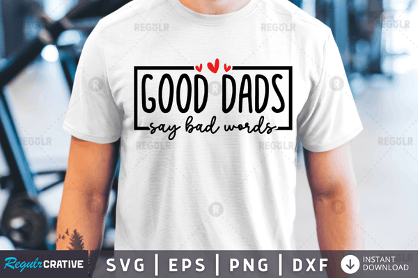 Good dads say bad words Svg Designs Silhouette Cut Files