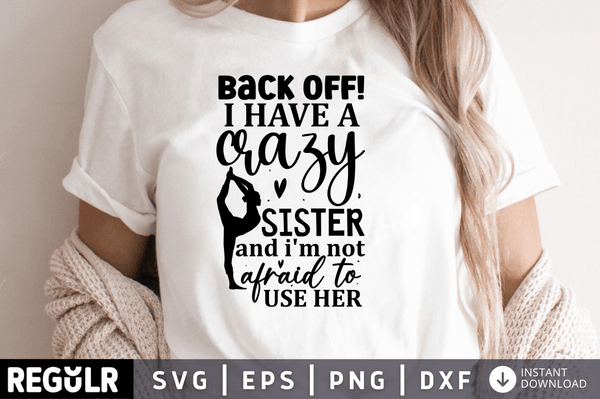 Back off! i have a crazy Sister and i'm not afraid to use her svg cricut digital files