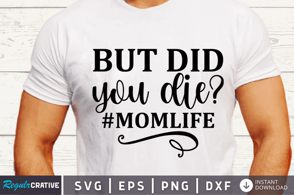 But did you die #momlife SVG Cut File, Workout Quote