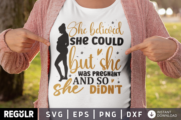 She believed she could but she was pregnant and so she SVG, Pregnancy SVG Design