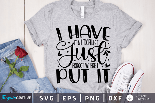 I have it all together i just forgot where i put it SVG Cut File, Sarcastic Quote