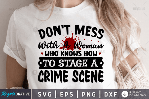 Don't mess with a woman who knows how to stage a crime scene Png Dxf Svg Cut Files For Cricut