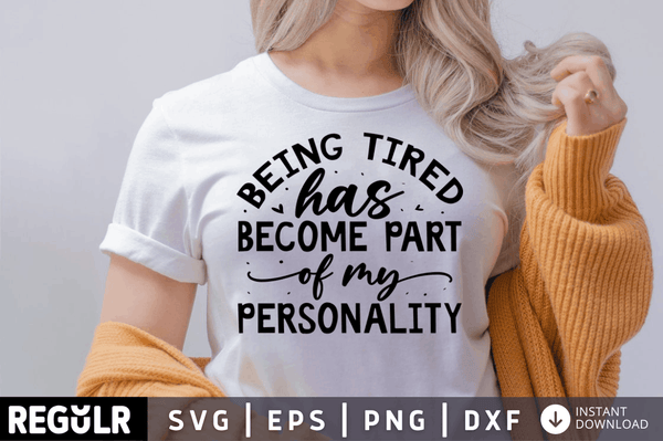 Being tired has become part of my personality  SVG, Sarcastic SVG Design