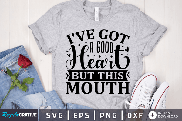 I've got a good heart but this mouth SVG Cut File, Sarcastic Quote
