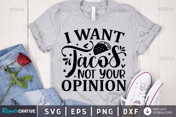 I want tacos not your opinion svg designs cut files