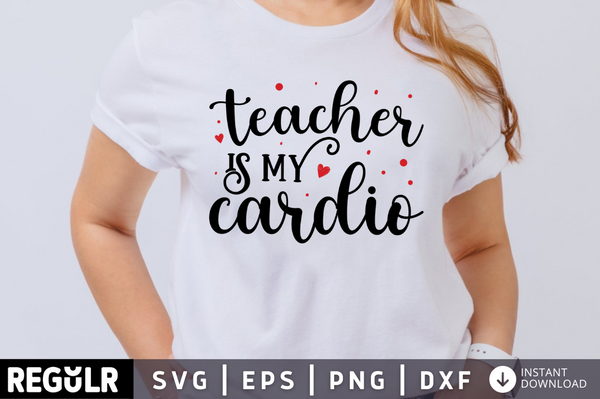 Teacher is my cardio SVG, Teacher SVG Design