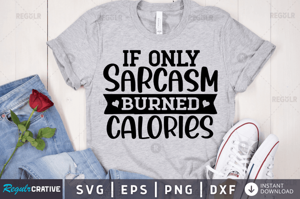 If only sarcasm burned calories svg designs cut files
