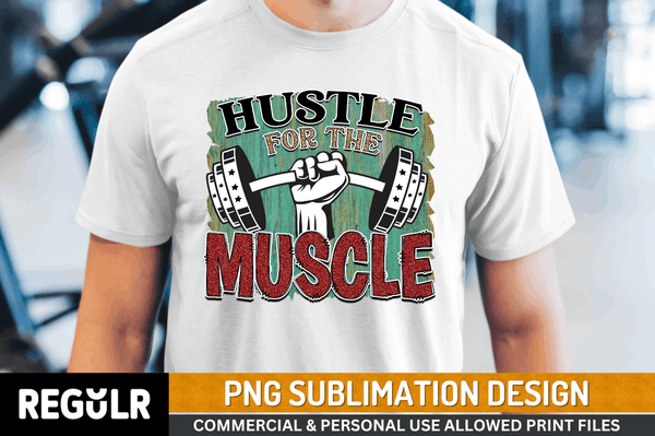 hustle for the muscle Sublimation Design PNG File