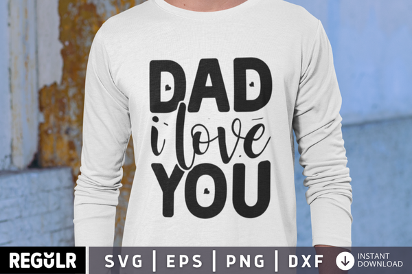 Dad i love you SVG, Father's day SVG Design