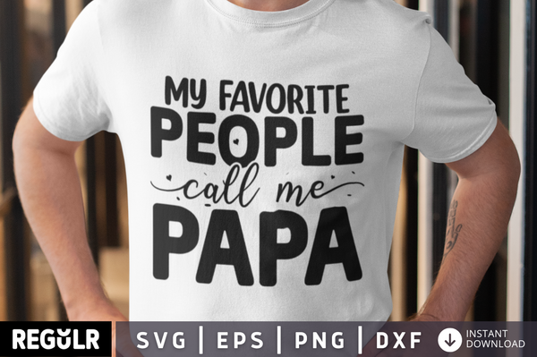My favorite people call me papa SVG, Father's day SVG Design
