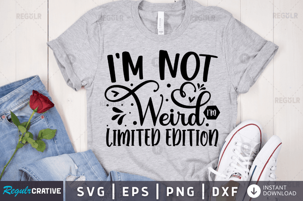I'm not weird i'm limited edition svg designs cut files