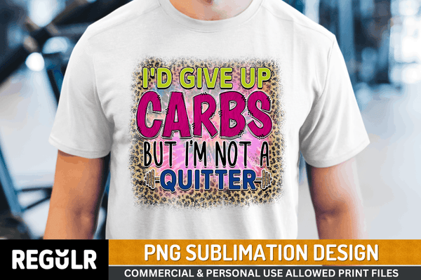 i'd give up carbs but i'm not a quitter Sublimation Design PNG File
