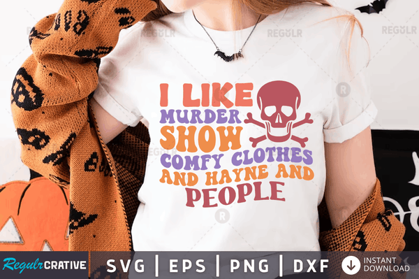 i like murder shows comfy clothes and hayne & people Svg Png Dxf Cut Files