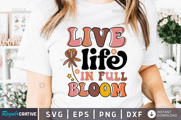 Live life in full bloom svg cricut Instant download cut Print files