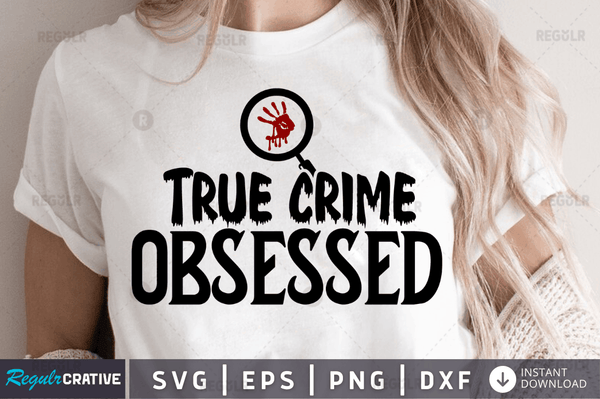 True crime obsessed Png Dxf Svg Cut Files For Cricut