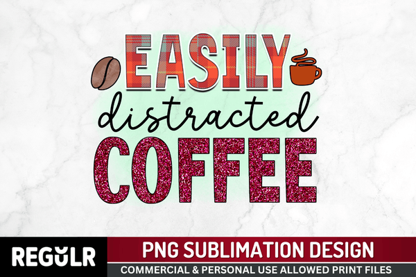 Easily distracted coffee Sublimation PNG, Sarcastic Coffee Sublimation Design