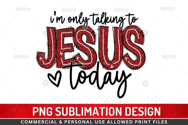 i'm only talking to jesus today Sublimation Design Downloads, PNG Transparent