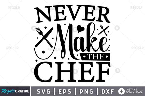 Never Make The Chef svg png cricut file