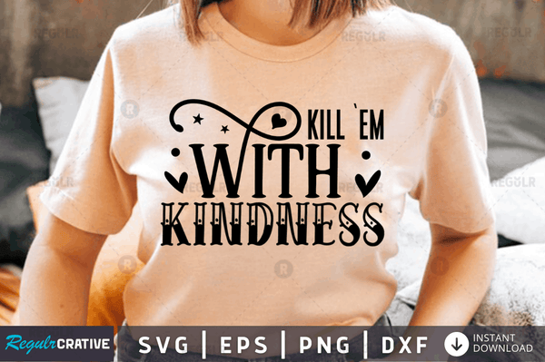 Kill `em with kindness SVG Cut File, Kindness Quote