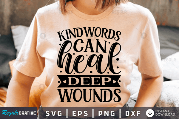 Kind words can heal deep wounds SVG Cut File, Kindness Quote