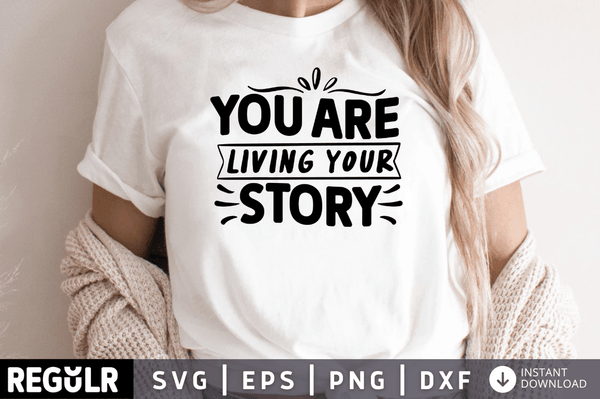 you are living your story Svg Designs Silhouette Cut Files