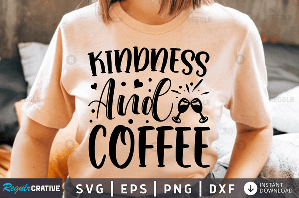 Kindness and coffee SVG Cut File, Kindness Quote