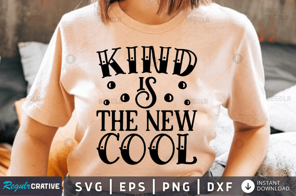 Kind is the new cool SVG Cut File, Kindness Quote