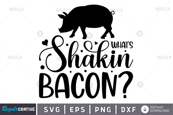What's Shakin Bacon svg png cricut file