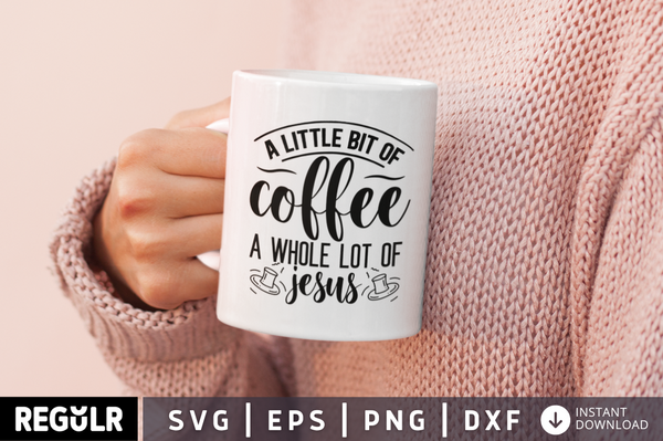 A little bit of coffee a whole lot of Jesus SVG| Coffee SVG