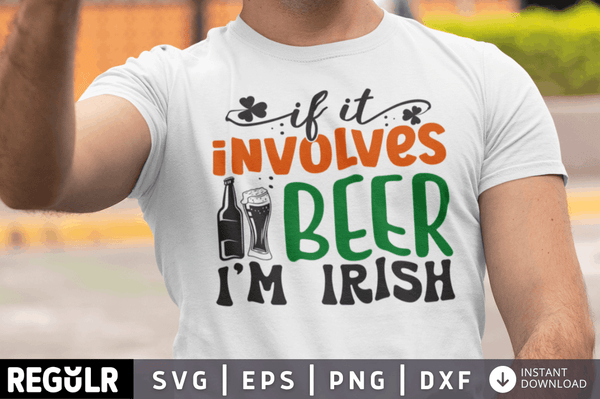 If it involves beer i'm irish  SVG, St. Patrick's Day SVG Design