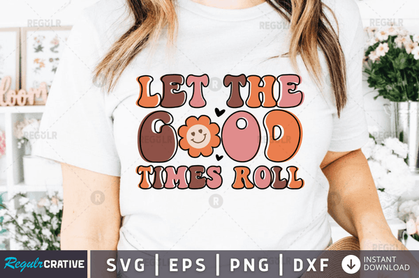Let the good times roll svg cricut Instant download cut Print files