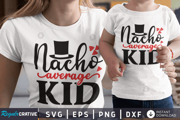 Nacho average kid Svg Png Dxf Cut Files