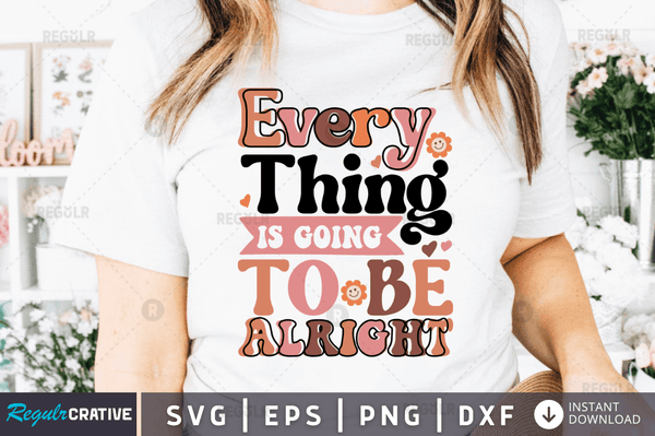 Everything is going to be alright svg cricut Instant download cut Print files