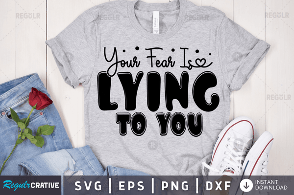 Your fear is lying to you svg designs cut files